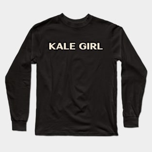 Kale Girl Funny Girl Ironic Girl Long Sleeve T-Shirt